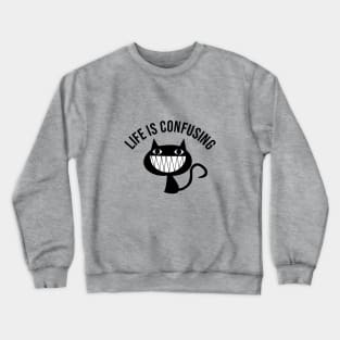 Life is confusing Crewneck Sweatshirt